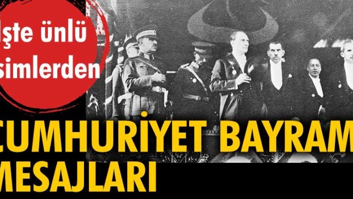 Ünlü isimlerin 29 Ekim Cumhuriyet Bayramı mesajları