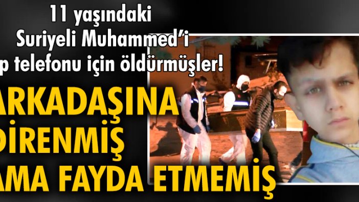 11 yaşındaki Suriyeli Muhammed’i, cep telefonu için öldürmüşler!