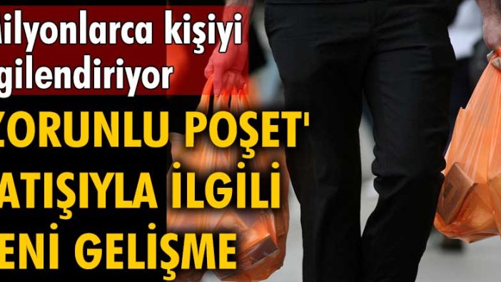 'Zorunlu poşet' satışıyla ilgili yeni gelişme