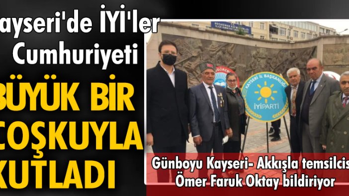 Kayseri'de İYİ'ler Cumhuriyeti büyük bir coşkuyla kutladı