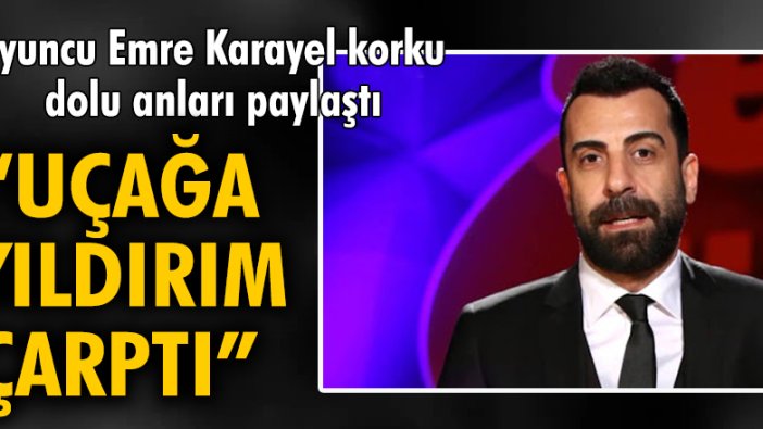 Oyuncu Emre Karayel'den 'uçağa yıldırım çarptı' paylaşımı