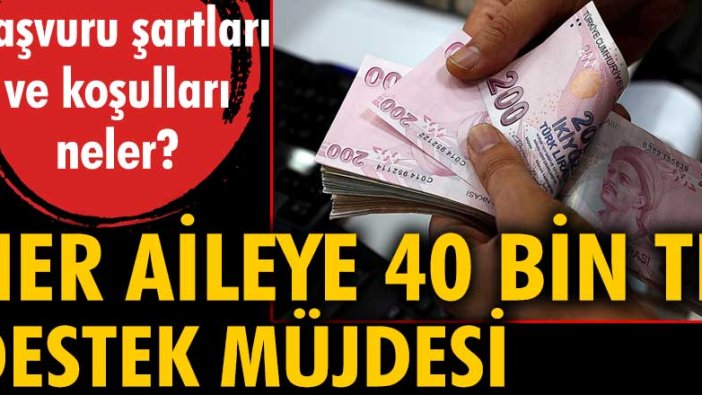 Her aileye 40 bin TL destek müjdesi