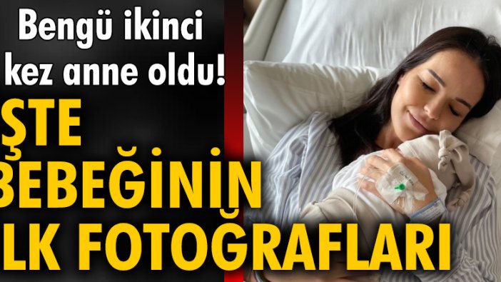 Bengü ikinci kez anne oldu! İşte bebeğinin ilk fotoğrafları...