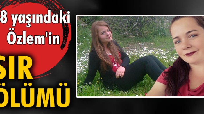 28 yaşındaki Özlem'in sır ölümü