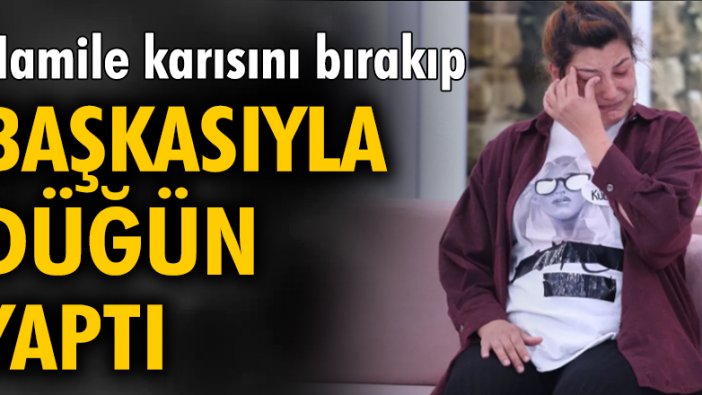 Hamile karısını bırakıp başkasıyla düğün yaptı