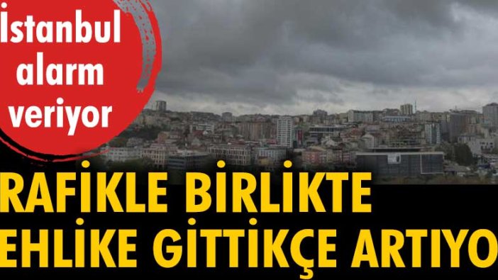 Trafikle birlikte hava kirliliği gittikçe artıyor. İstanbul alarm veriyor