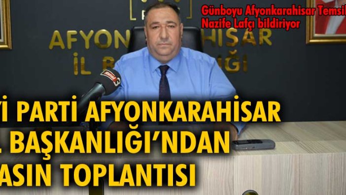 İYİ Parti Afyonkarahisar İl Başkanlığı'ndan basın toplantısı