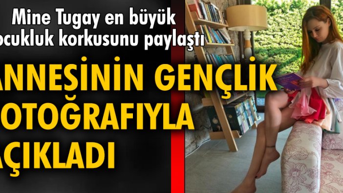 Mine Tugay en büyük çocukluk korkusunu paylaştı! Annesinin gençlik fotoğrafıyla açıkladı