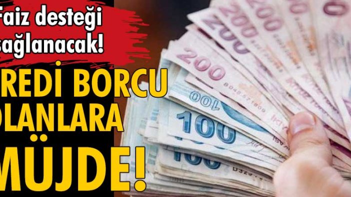 Kredi borcu olanlara müjde! Faiz desteği sağlanacak!