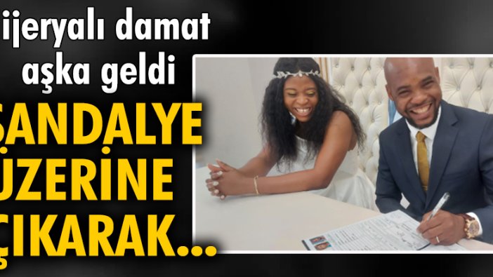 Nijeryalı damat, nikahta sandalye üzerine çıkarak 'evet' dedi