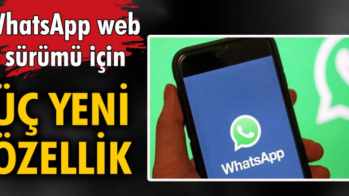 WhatsApp web sürümü için üç yeni özellik