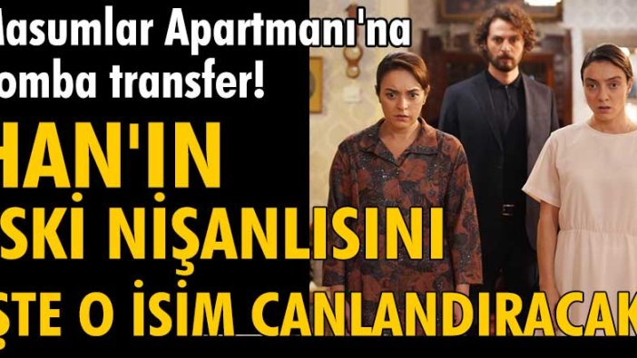 Masumlar Apartmanı'na bomba transfer!