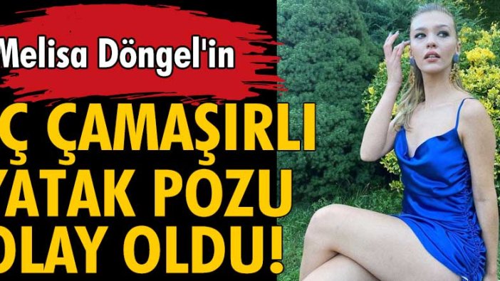 Melisa Döngel'in iç çamaşırlı yatak pozu olay oldu!