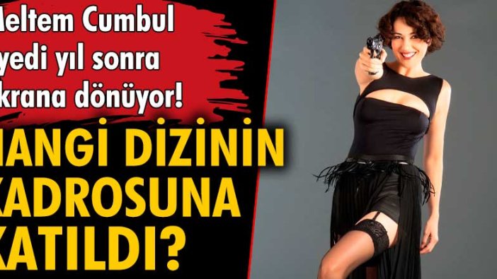 Meltem Cumbul hangi dizi ile ekranlara dönüyor?