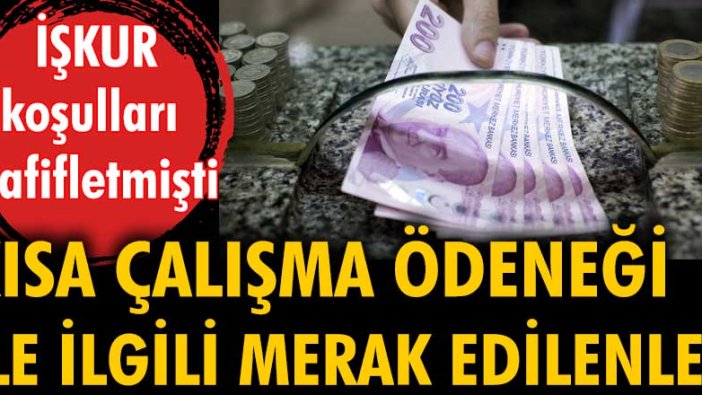 Kısa Çalışma Ödeneği ile ilgili merak edilenler...