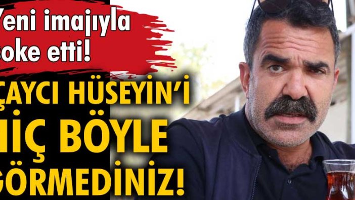 Çocuklar Duymasın’ın ‘Çaycı Hüseyin’i yeni imajı olay oldu!