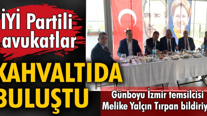 İYİ Partili avukatlar kahvaltıda buluştu