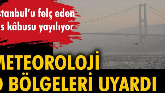 Meteoroloji o bölgeleri uyardı! İstanbul'u felç eden sis kâbusu yayılıyor