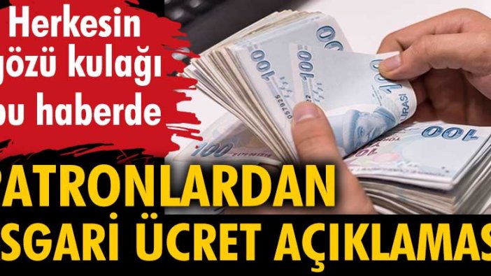 Herkesin gözü kulağı bu haberde! Patronlardan asgari ücret açıklaması