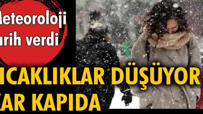 Meteoroloji tarih verdi. Sıcaklıklar düşüyor, kar kapıda