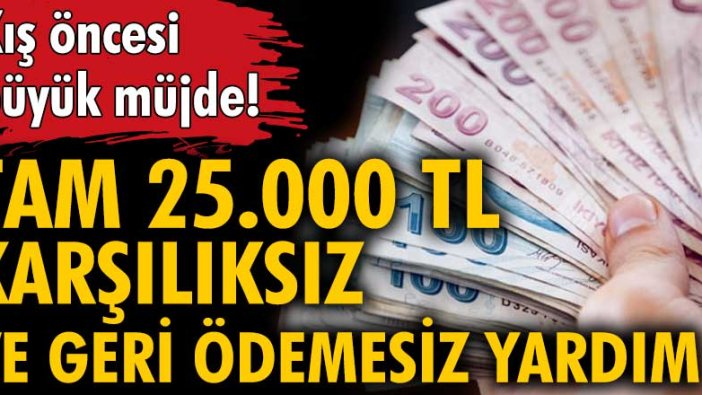 Başvuru yapanlara 25.000 TL karşılıksız ve geri ödemesiz yardım!