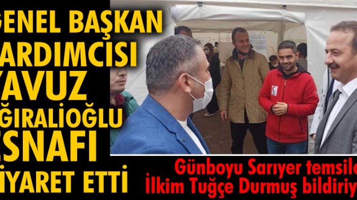 Genel Başkan Yardımcısı Yavuz Ağıralioğlu, esnafı ziyaret etti