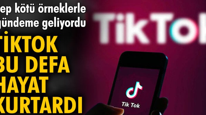 Hep kötü örneklerle gündeme geliyordu! TikTok bu defa hayat kurtardı