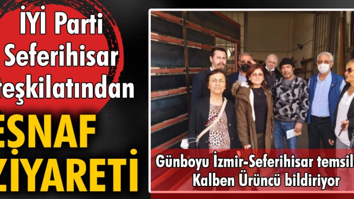 İYİ Parti Seferihisar teşkilatından esnaf ziyareti