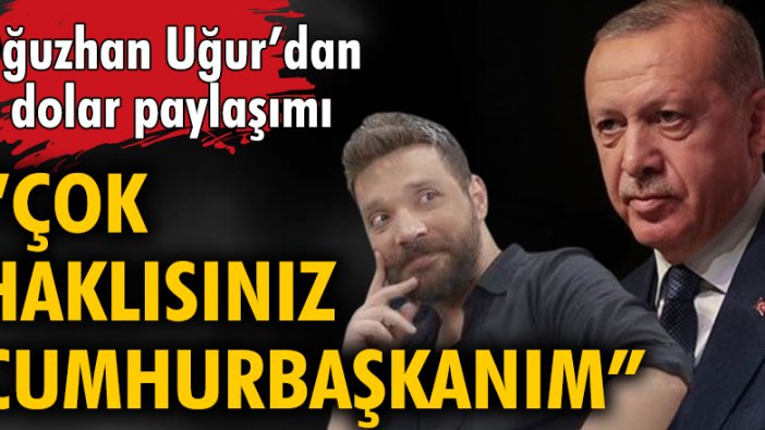 Oğuzhan Uğur'dan dolar paylaşımı: Çok haklısınız Cumhurbaşkanım