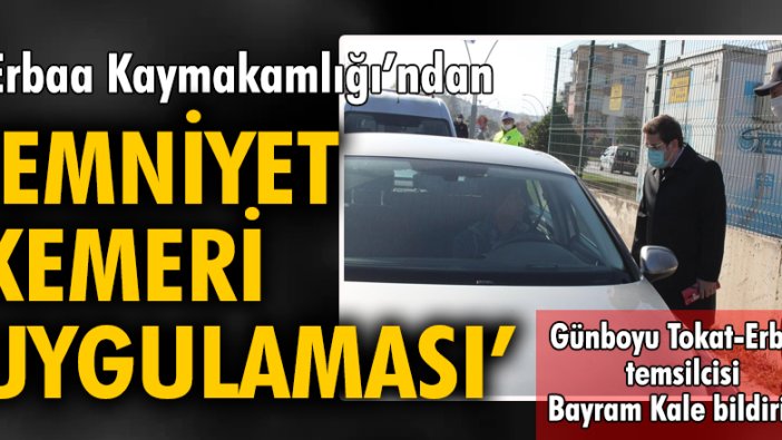 'Erbaa Kaymakamlığı'ndan 'Emniyet Kemeri Uygulaması'