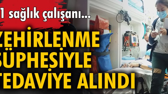 31 sağlık çalışanı zehirlenme şüphesiyle tedaviye alındı