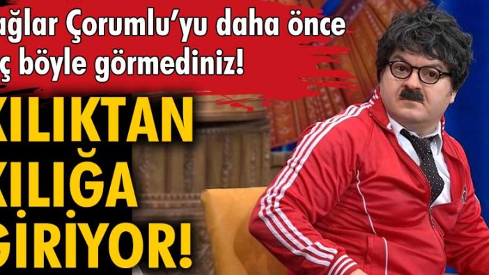 Çağlar Çorumlu’yu daha önce hiç böyle görmediniz!