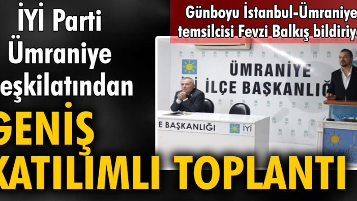 İYİ Parti Ümraniye teşkilatından, geniş katılımlı toplantı