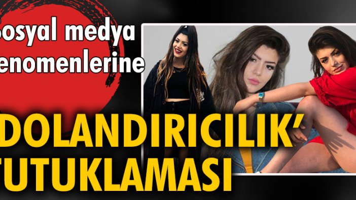 Sosyal medya fenomenlerine 'dolandırıcılık' tutuklaması