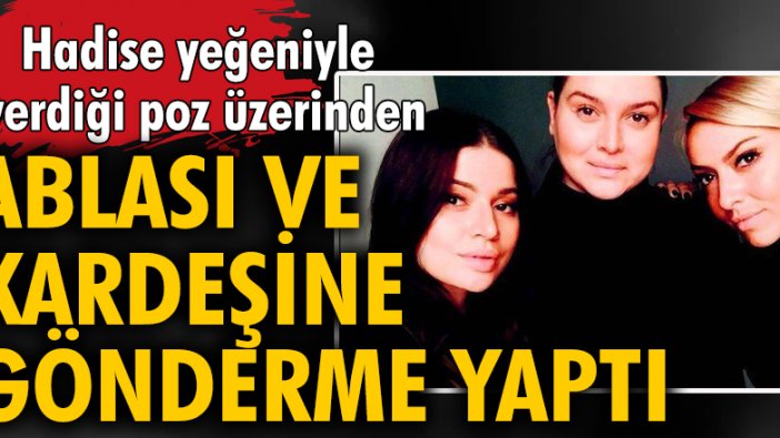 Hadise yeğeniyle verdiği poz üzerinden ablası ve kardeşine gönderme yaptı