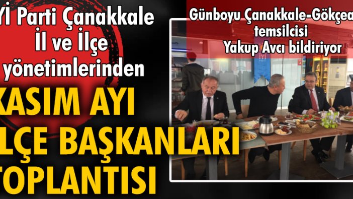 İYİ Parti Çanakkale İl ve İlçe yönetimlerinden Kasım ayı ilçe başkanları toplantısı