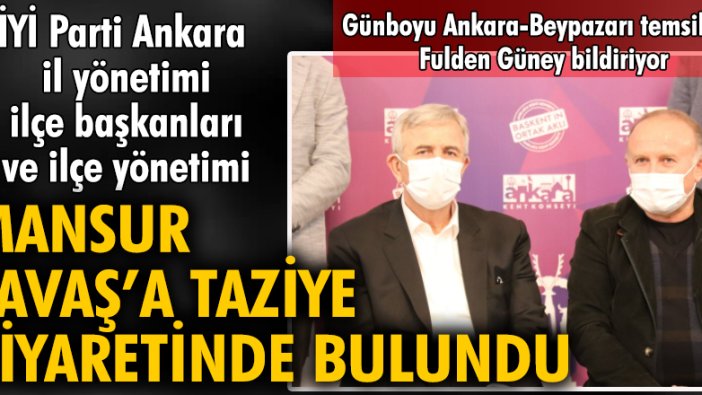 İYİ Parti Ankara il yönetimi, ilçe başkanları ve ilçe yönetimi Mansur Yavaş'a taziye ziyaretinde bulundu