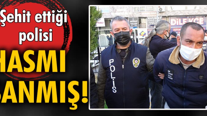 Şehit ettiği polisi hasmı sanmış!