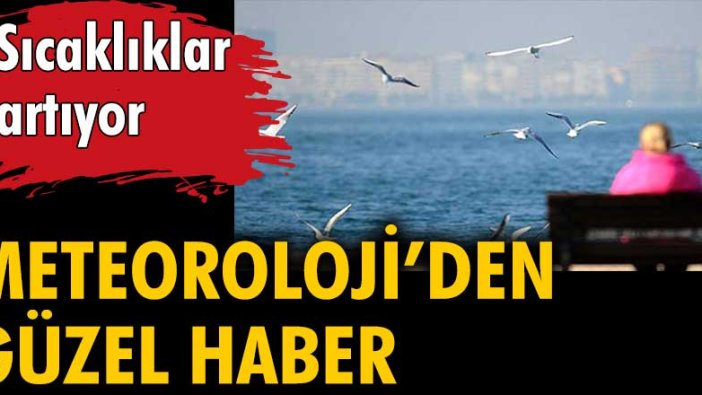 Meteorolojiden güzel haber! Sıcaklıklar artıyor