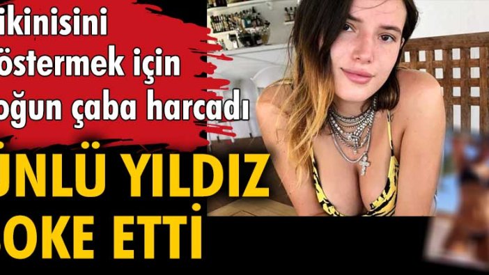 Bella Thorne, bikinisini göstermek için yoğun çaba harcadı