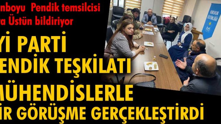 İYİ Parti Pendik Teşkilatı mühendislerle bir görüşme gerçekleştirdi