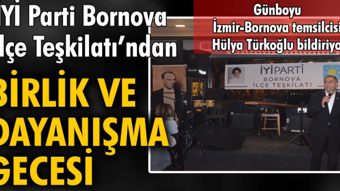 İYİ Parti Bornova İlçe teşkilatından Birlik ve Dayanışma gecesi