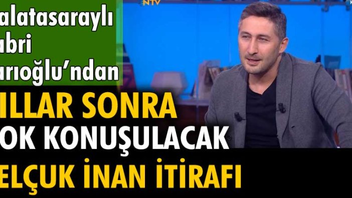 Galatasaraylı Sabri Sarıoğlu'ndan yıllar sonra çok konuşulacak Selçuk İnan itirafı