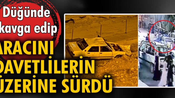 Düğünde kavga edip, aracını davetlilerin üzerine sürdü