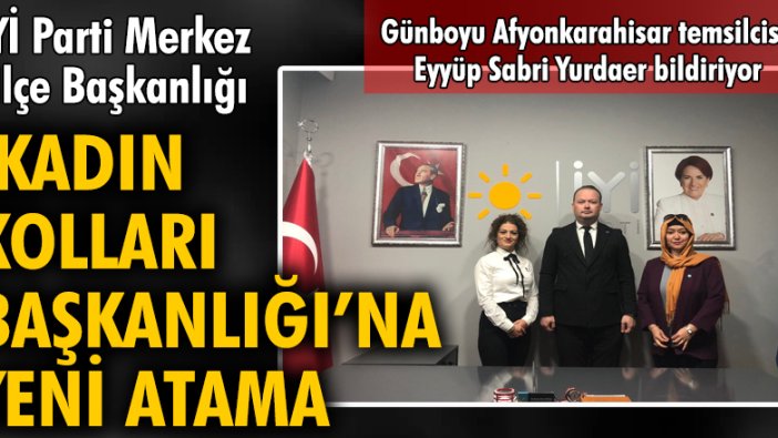 İYİ Parti Merkez İlçe Başkanlığı 'Kadın Kolları Başkanlığı'na yeni atama