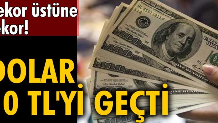 Dolar 10 TL'yi geçti