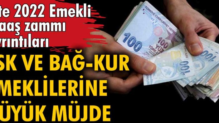 SSK ve Bağ-Kur emeklilerine büyük müjde! İşte 2022 Emekli maaş zammı ayrıntıları