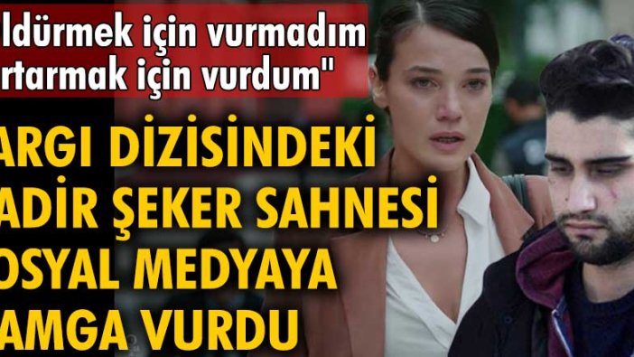 Yargı dizisindeki 'Kadir Şeker' sahnesi gündem oldu