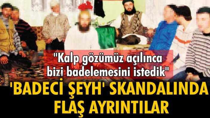 'Badeci şeyh' skandalında flaş ayrıntılar: Kalp gözümüz açılınca bizi badelemesini istedik