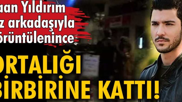 Kaan Yıldırım, kız arkadaşıyla görüntülenince ortalığı birbirine kattı!